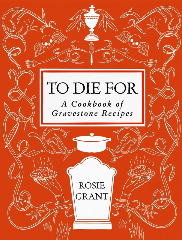 To Die For: A Cookbook of Gravestone Recipes Hardback