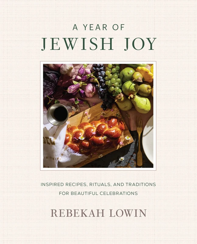 A Year of Jewish Joy: Inspired Recipes, Rituals, and Traditions for Beautiful Celebrations Hardback