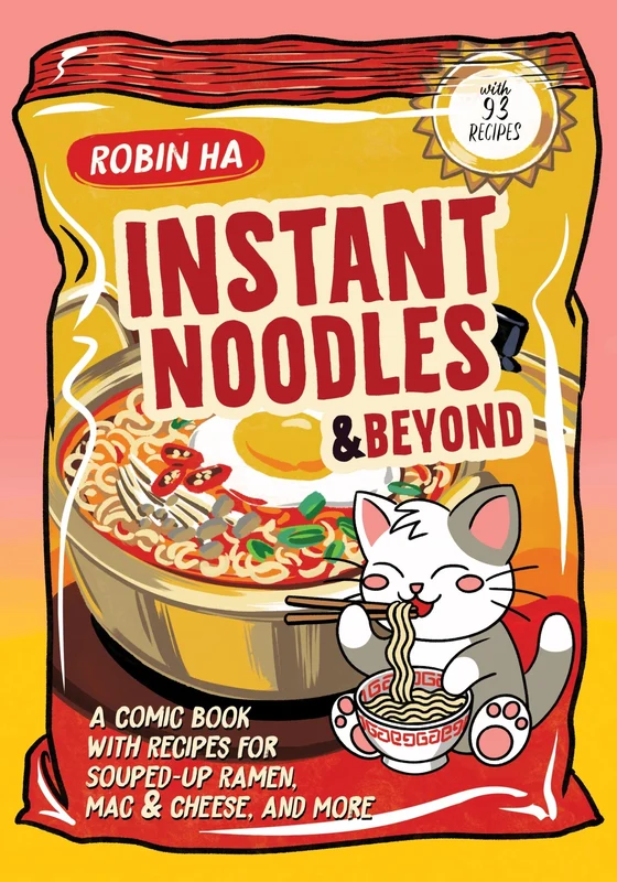 Instant Noodles and Beyond: A Comic Book with Recipes for Souped-Up Ramen, Mac & Cheese, and More Paperback