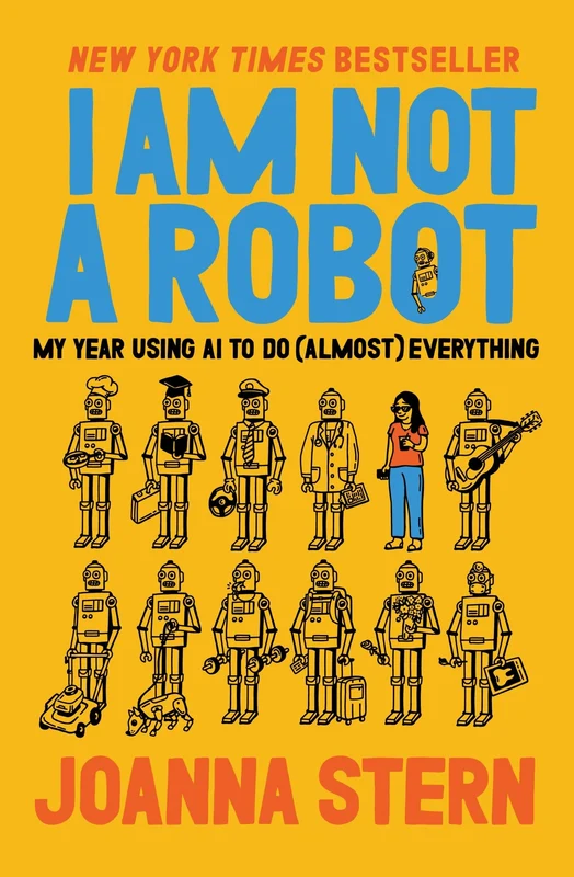 I Am Not a Robot: My Year Using AI to Do (Almost) Everything Hardback
