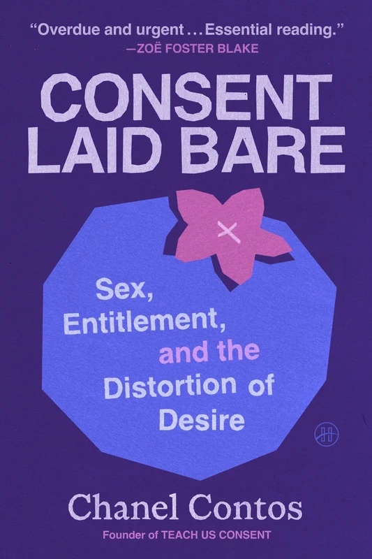 Consent Laid Bare: Sex, Entitlement, and the Distortion of Desire Hardback