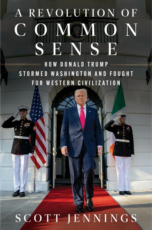 A Revolution of Common Sense: How Donald Trump Stormed Washington and Fought for Western Civilization Hardback