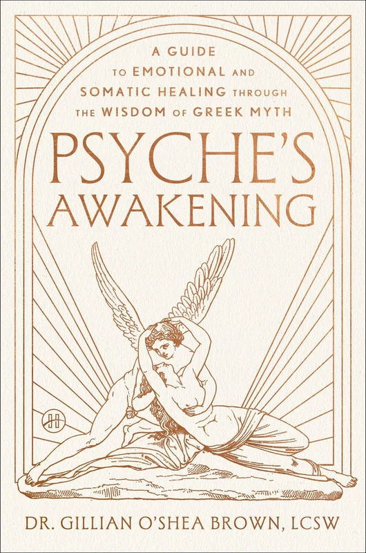 Psyche’s Awakening: A Guide to Emotional and Somatic Healing Through the Wisdom of Greek Myth Hardback