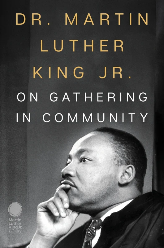 Dr. Martin Luther King Jr. on Gathering in Community Paperback