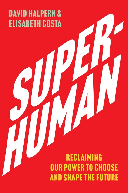 Superhuman: Reclaiming Our Power to Choose and Shape the Future Hardback