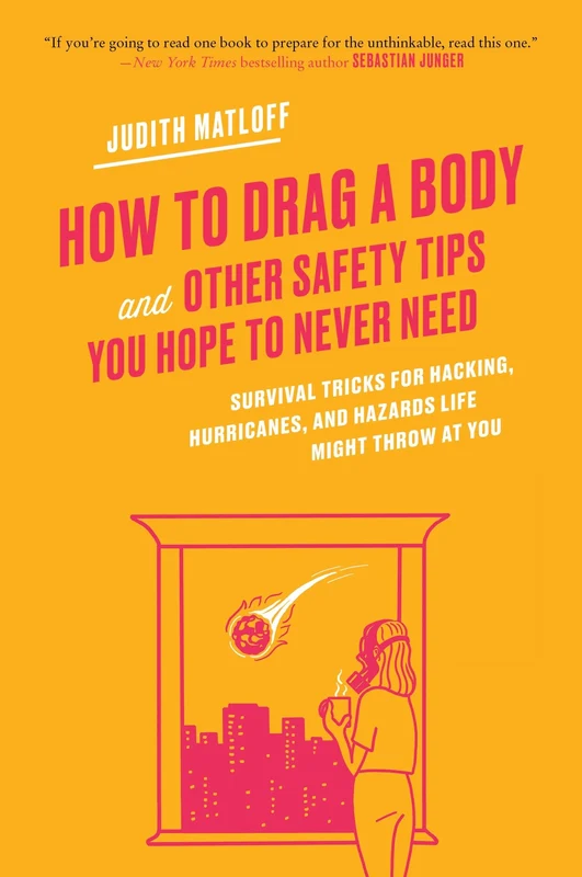 How to Drag a Body: Survival Tricks for Hacking, Hurricanes, and Hazards Life Might Throw at You Paperback