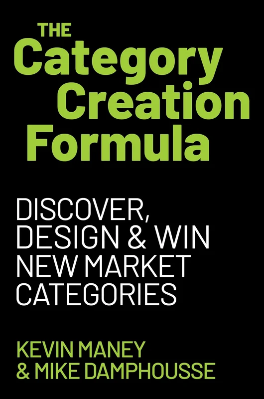 The Category Creation Formula: Discover, Design, and Win New Market Categories Hardback