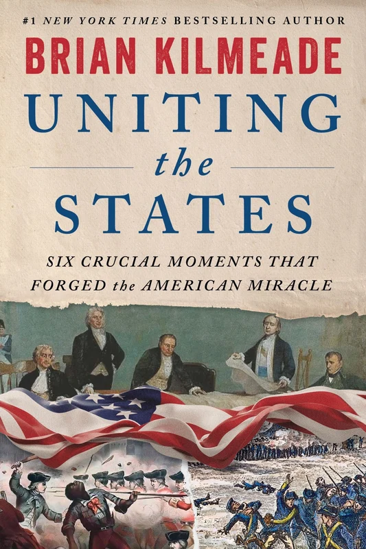 Uniting the States: Six Crucial Moments That Forged the American Miracle Hardback