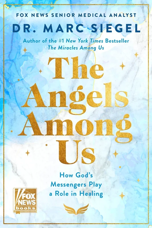 The Angels Among Us: How God’s Messengers Play a Role in Healing Hardback
