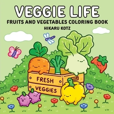 Veggie Life: Fruits and Vegetables Coloring Book: For Adults and Teens Paperback