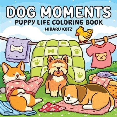 Dog Moments: Puppy Life Coloring Book for Adults and Teens Paperback
