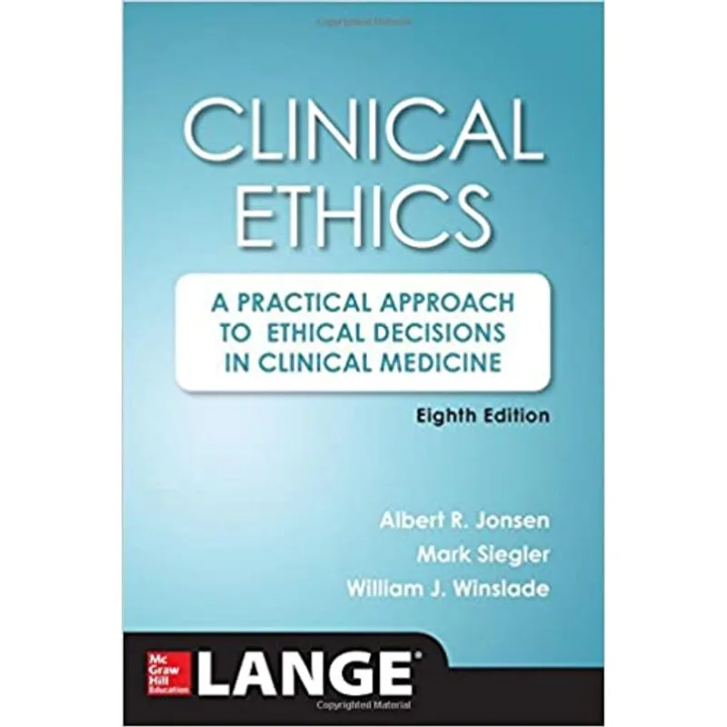 CLINICAL ETHICS - A PRACTICAL APPROACH TO ETHICAL DECISIONS IN CLINICAL MEDICINE