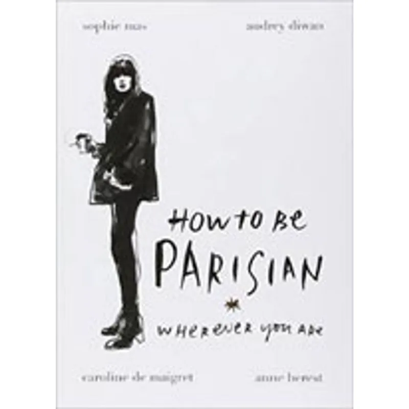 HOW TO BE PARISIAN - WHEREVER YOU ARE