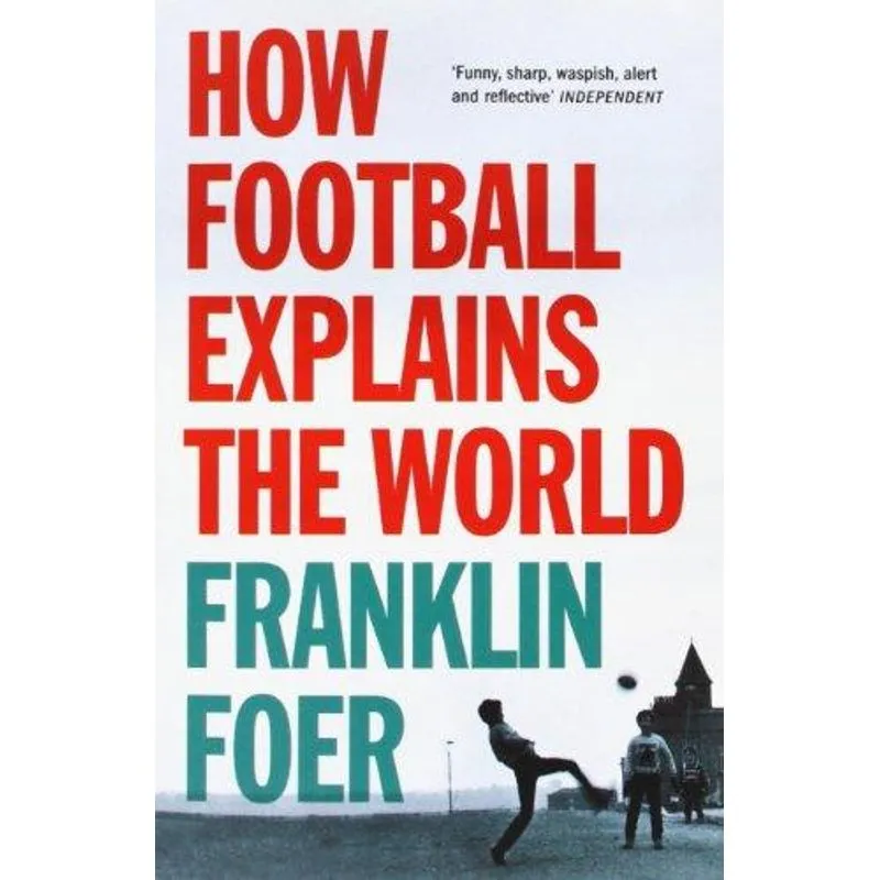 How Footbal Explains the World