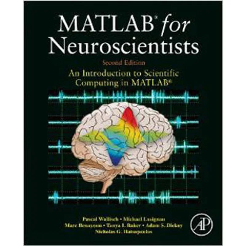 MATLAB FOR NEUROSCIENTISTS, AN INTRODUCTION TO SCIENTIFIC COMPUTING IN MATLAB