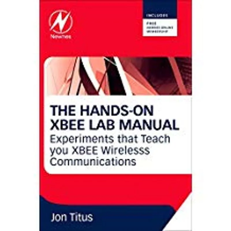 The Hands-On XBee Lab Manual: Experiments That Teach You XBee Wirelesss Communications