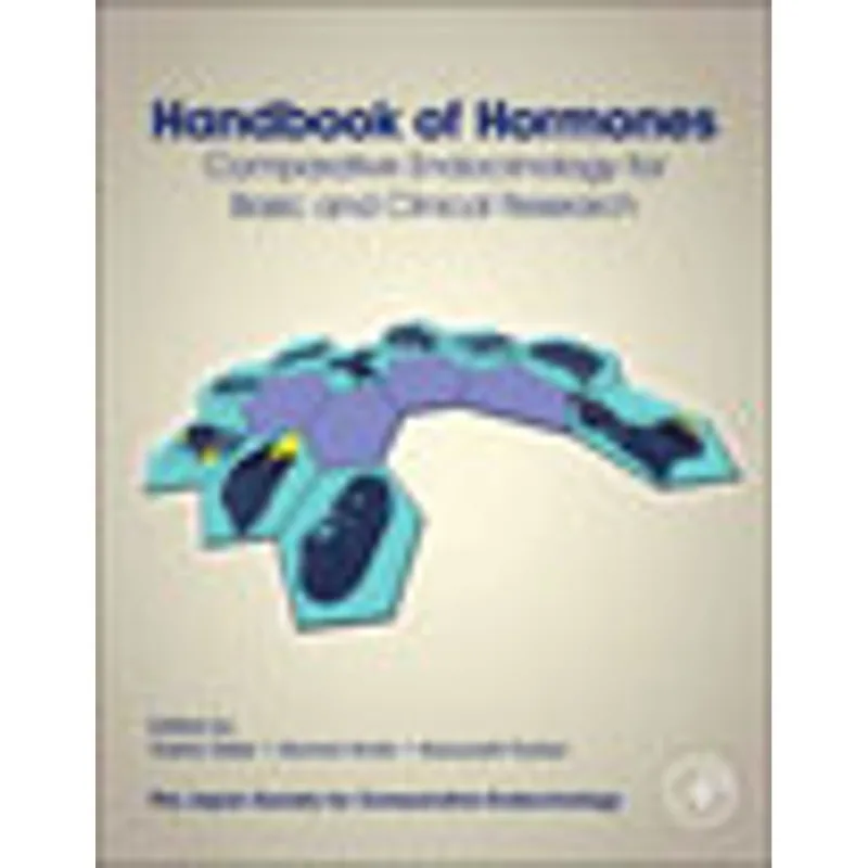 HANDBOOK OF HORMONES - COMPARATIVE ENDOCRINOLOGY FOR BASIC AND CLINICAL RESEARCH