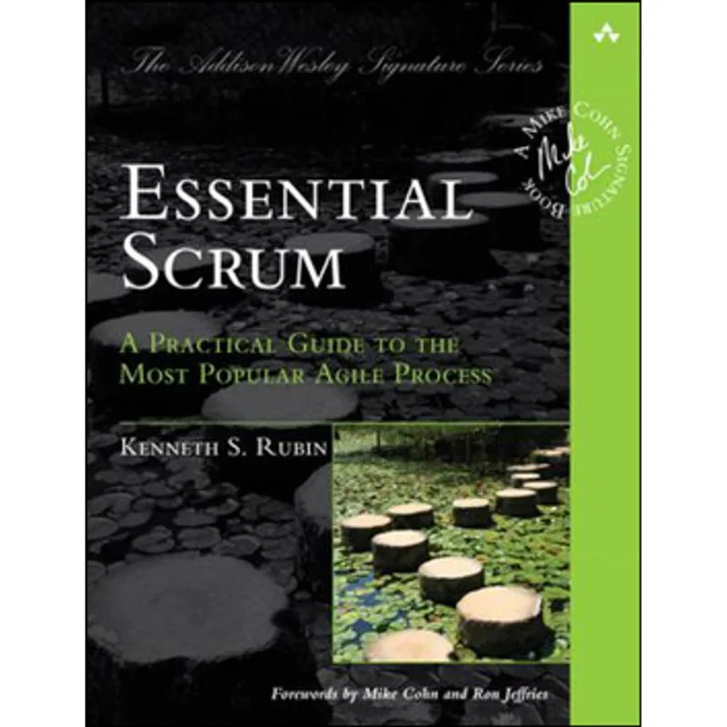 ESSENTIAL SCRUM - A PRACTICAL GUIDE TO THE MOST POPULAR AGILE PROCESS