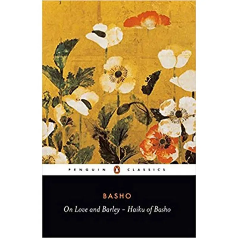 ON LOVE AND BARLEY: HAIKU OF BASHO
