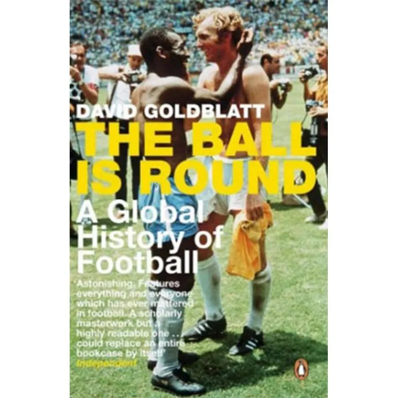 BALL IS ROUND, THE - A GLOBAL HISTORY OF FOOTBALL