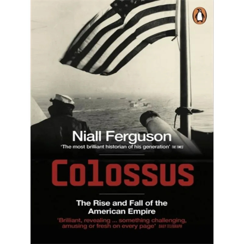 COLOSSUS - THE RISE AND FALL OF THE AMERICAN EMPIRE
