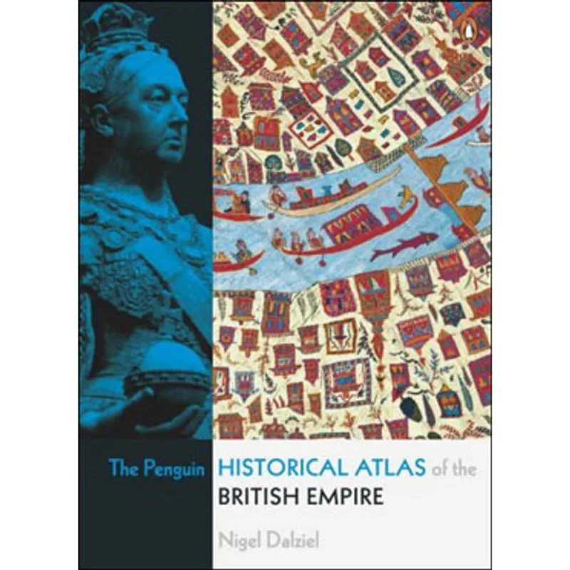 PENGUIN HISTORICAL ATLAS OF THE BRITISH EMPIRE, THE