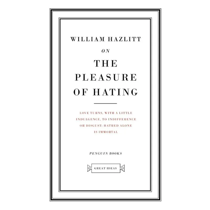 ON THE PLEASURE OF HATING
