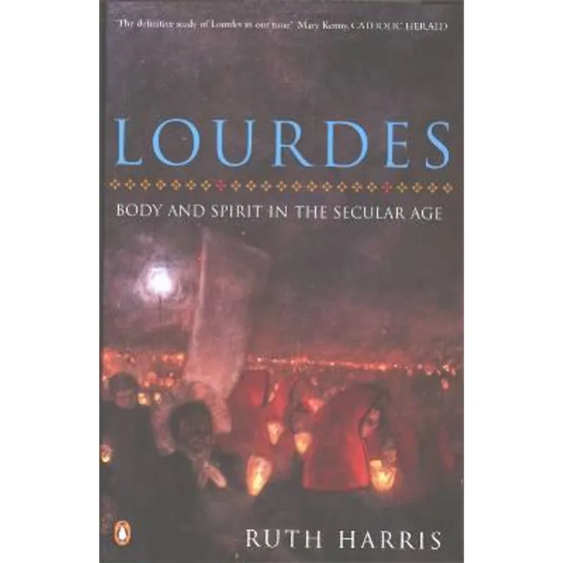 Lourdes - Body and Spirit in The Secular Age