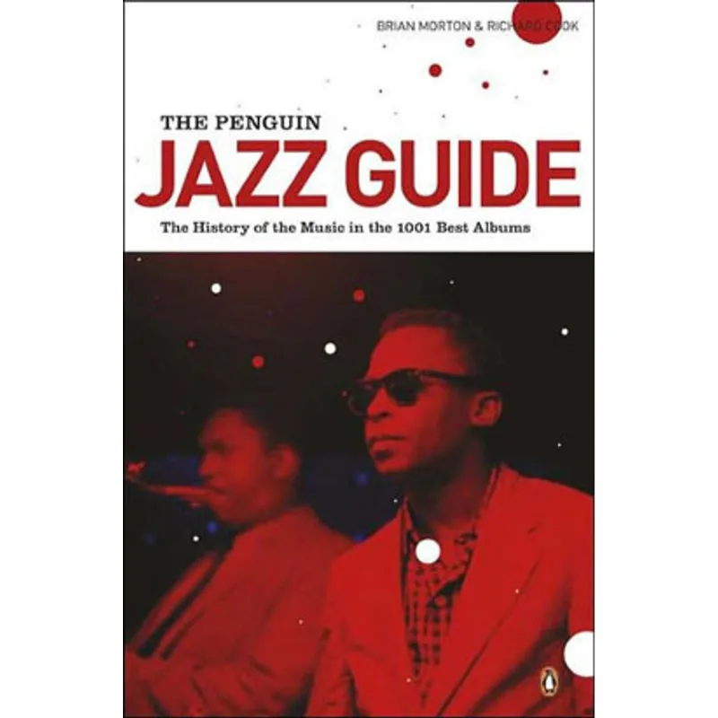 PENGUIN JAZZ GUIDE, THE - A HISTORY OF THE MUSIC IN THE 1001 BEST ALBUNS