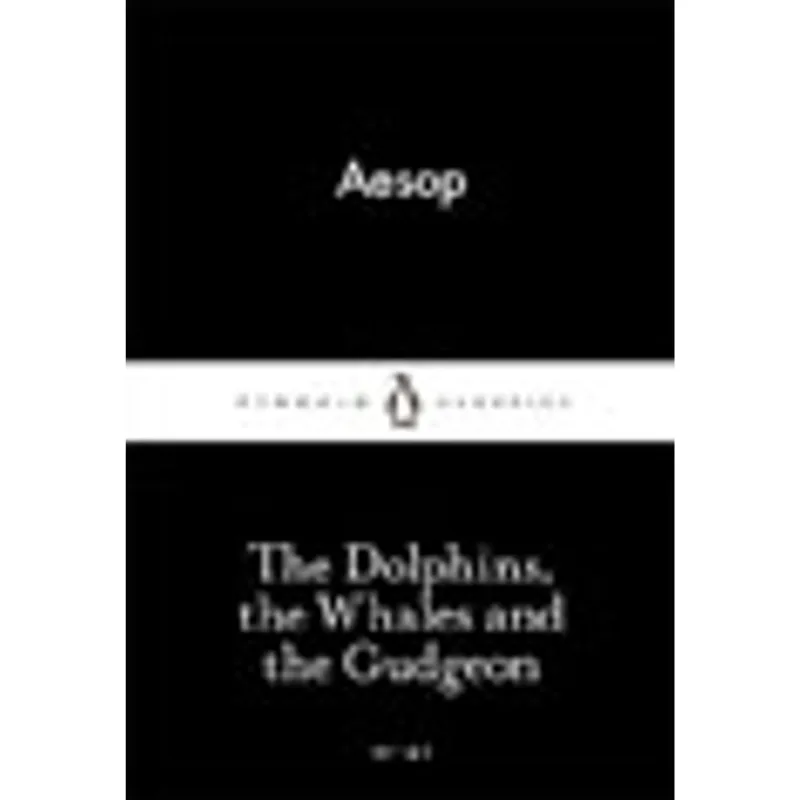 DOLPHINS, THE WHALES AND THE GUDGEON, THE - LITTLE BLACK CLASSICS