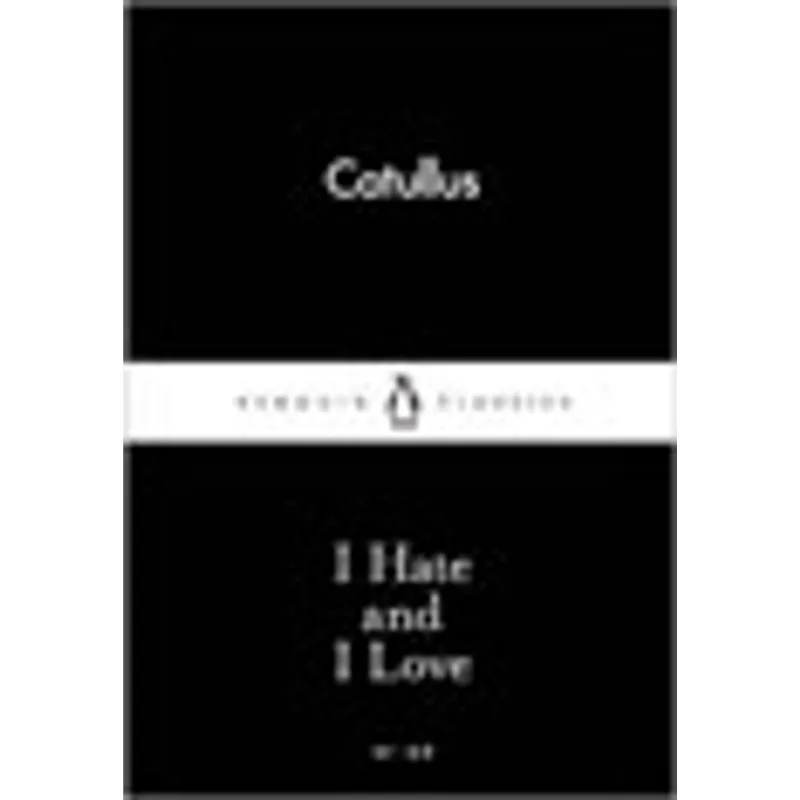 I HATE AND I LOVE - LITTLE BLACK CLASSICS