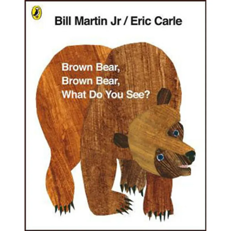 BROWN BEAR, BROWN BEAR, WHAT DO YOU SEE?