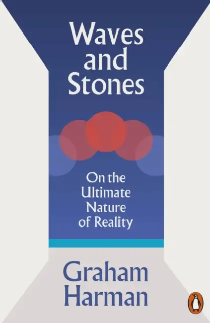 Waves and Stones: On the Ultimate Nature of Reality Paperback