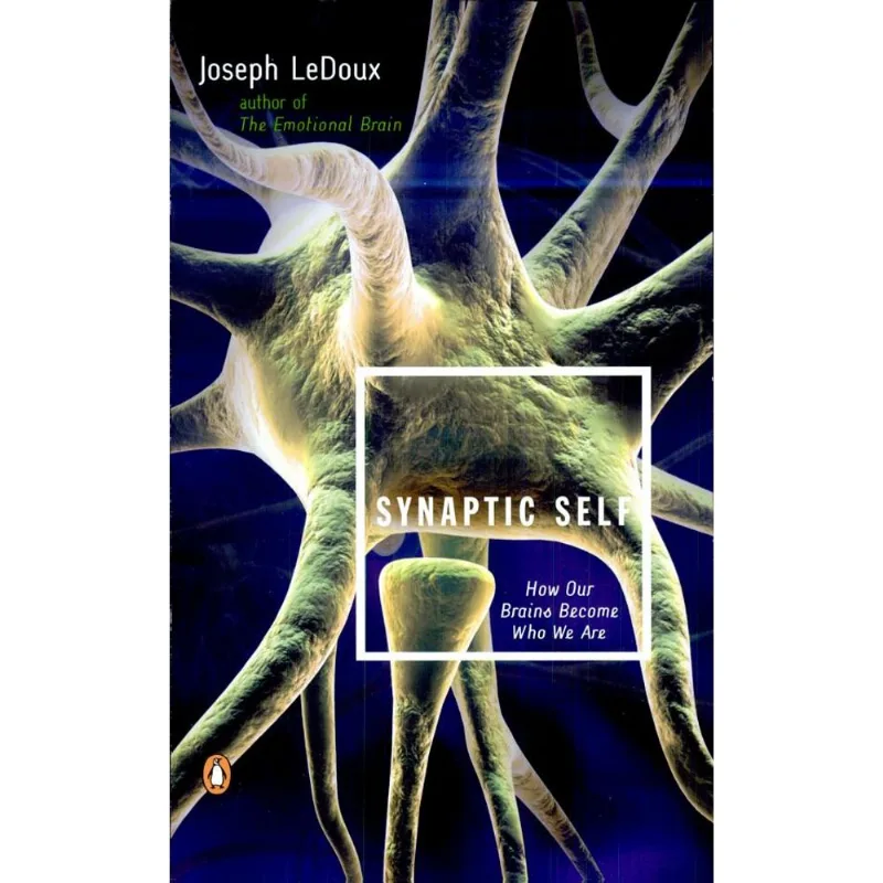 SYNAPTIC SELF - HOW OUR BRAINS BECOME WHO WE ARE