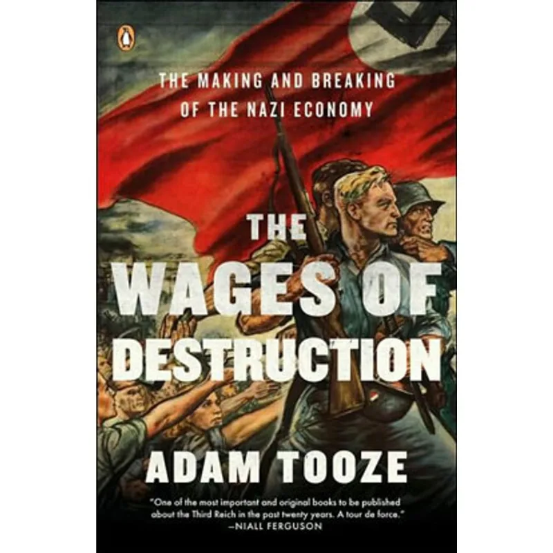 WAGES OF DESTRUCTION, THE - THE MAKING AND BREAKING OF THE NAZI ECONOMY