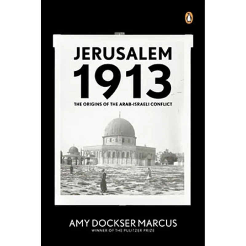 JERUSALEM 1913 - THE ORIGINS OF THE ARAB-ISRAELI CONFLICT