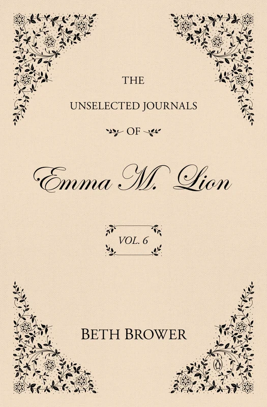 The Unselected Journals of Emma M. Lion: Vol. 6