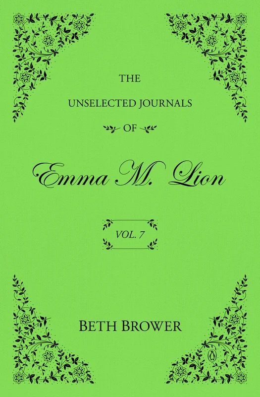 The Unselected Journals of Emma M. Lion: Vol. 7