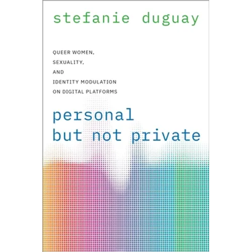 Personal But Not Private: Queer Women, Sexuality, and Identity Modulation on Digital Platforms - Paperback