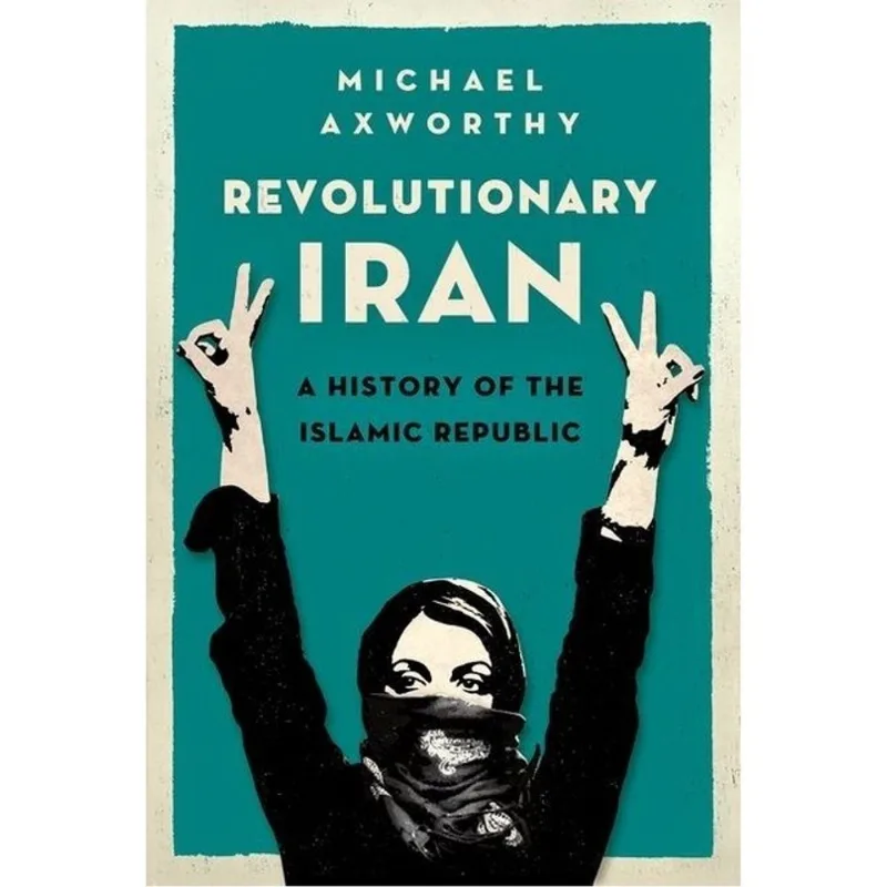 REVOLUTIONARY IRAN - A HISTORY OF THE ISLAMIC REPUBLIC