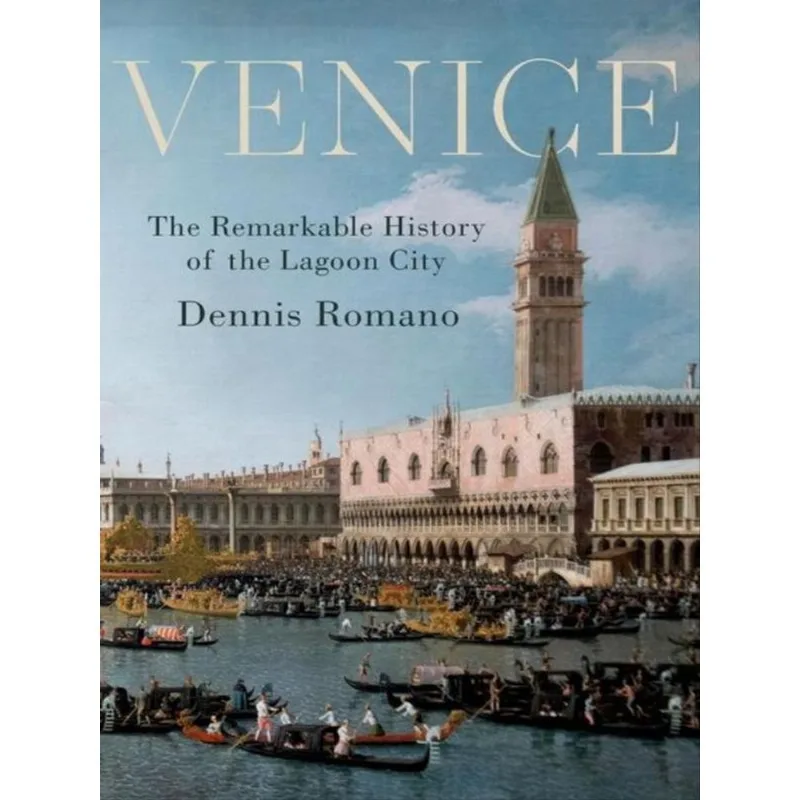 VENICE - THE REMARKABLE HISTORY OF THE LAGOON CITY