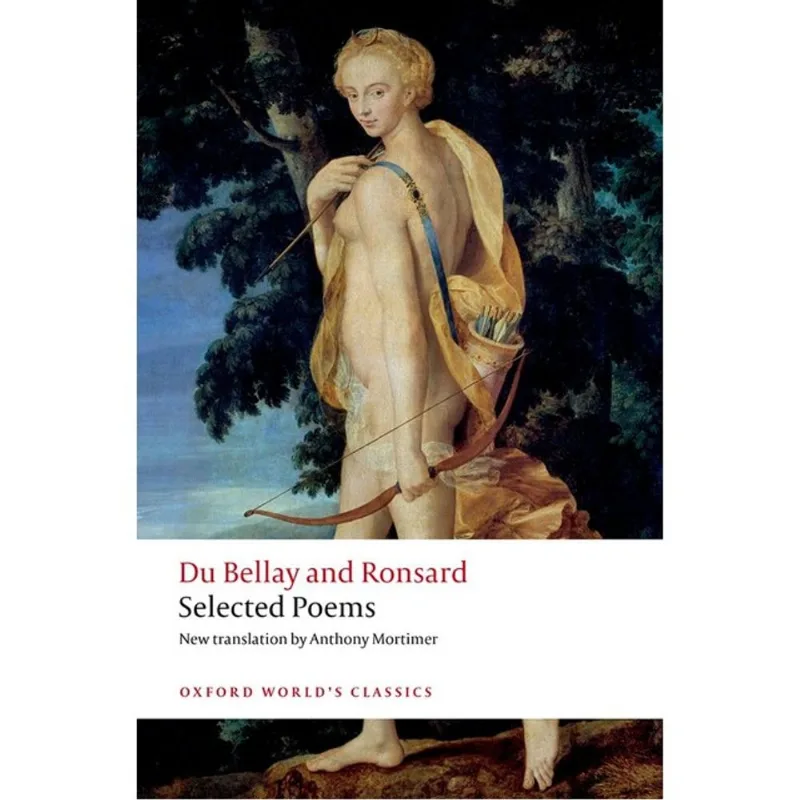 SELECTED POEMS - DU BELLAY AND RONSARD- OXFORD WORLD CLASSICS