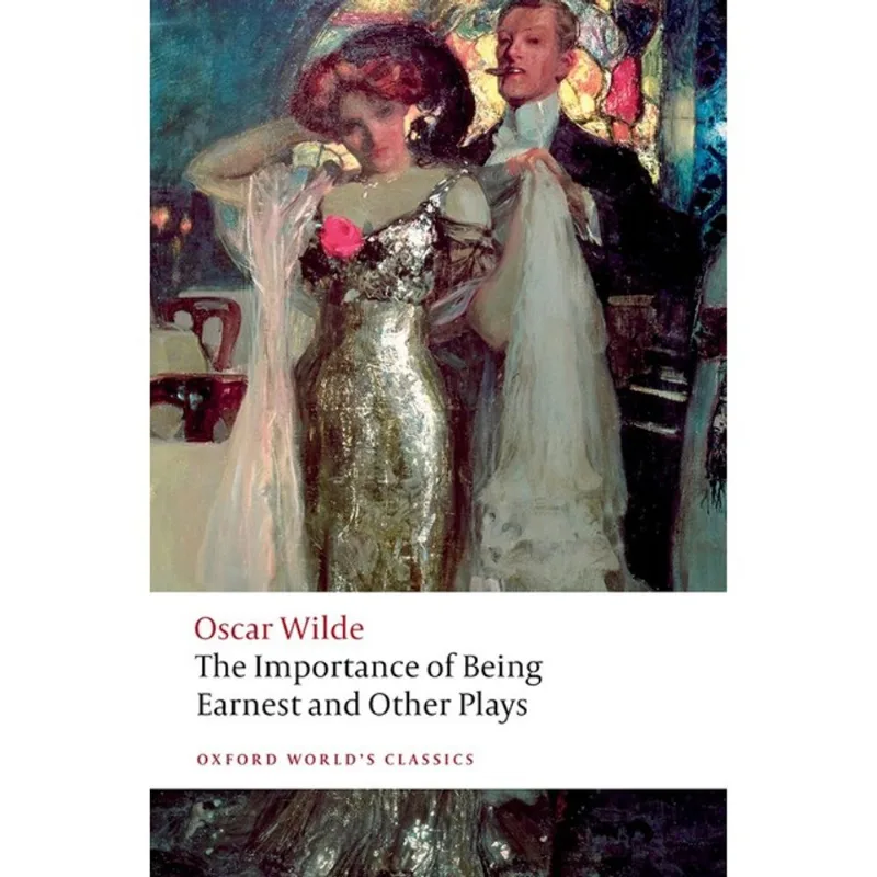 THE IMPORTANCE OF BEING EARNEST AND OTHER PLAYS - OXFORD WORLD'S CLASSICS
