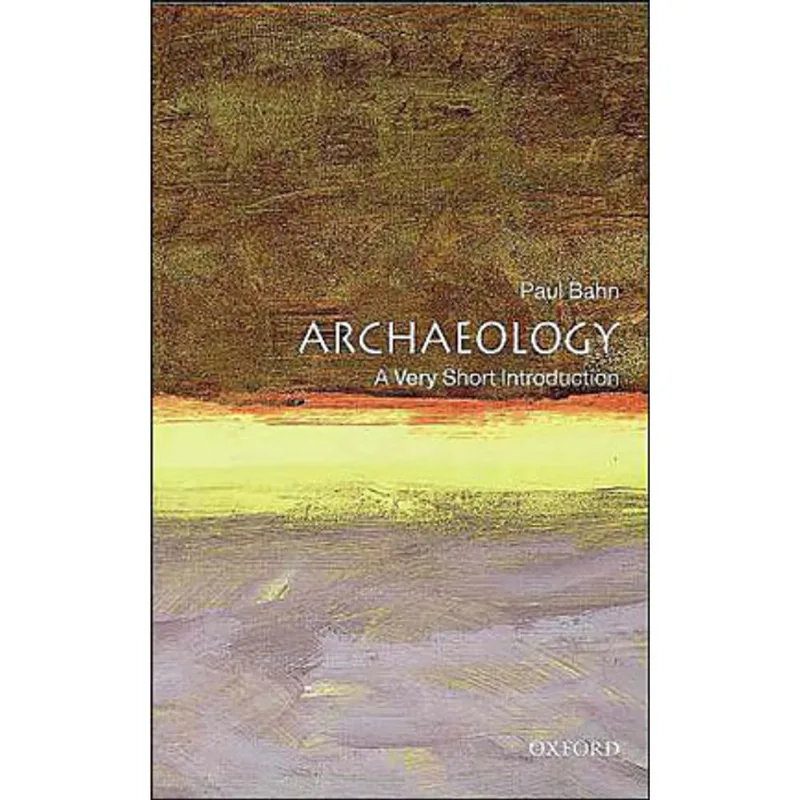 ARCHAEOLOGY - A VERY SHORT INTRODUCTION