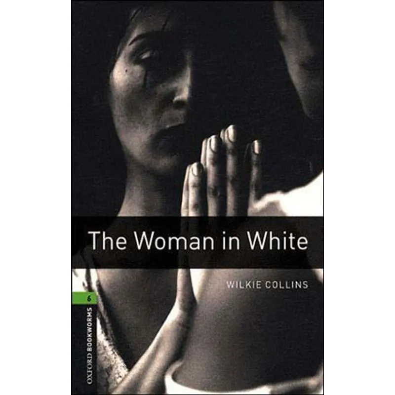 WOMAN IN WHITE, THE - LEVEL 6 - OXFORD BOOKWORMS LIBRARY - THIRD EDITION