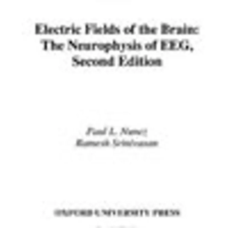 ELECTRIC FIELDS OF THE BRAIN - THE NEUROPHYSICS OF EEG