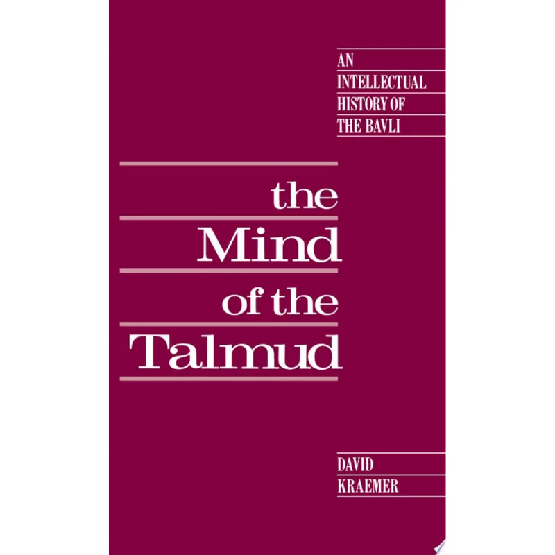 THE MIND OF THE TALMUD - AN INTELLECTUAL HISTORY OF THE BAVLI