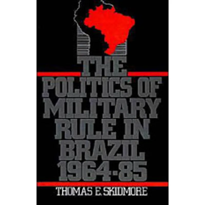 POLITICS OF MILITARY RULE IN BRAZIL 1964-1985