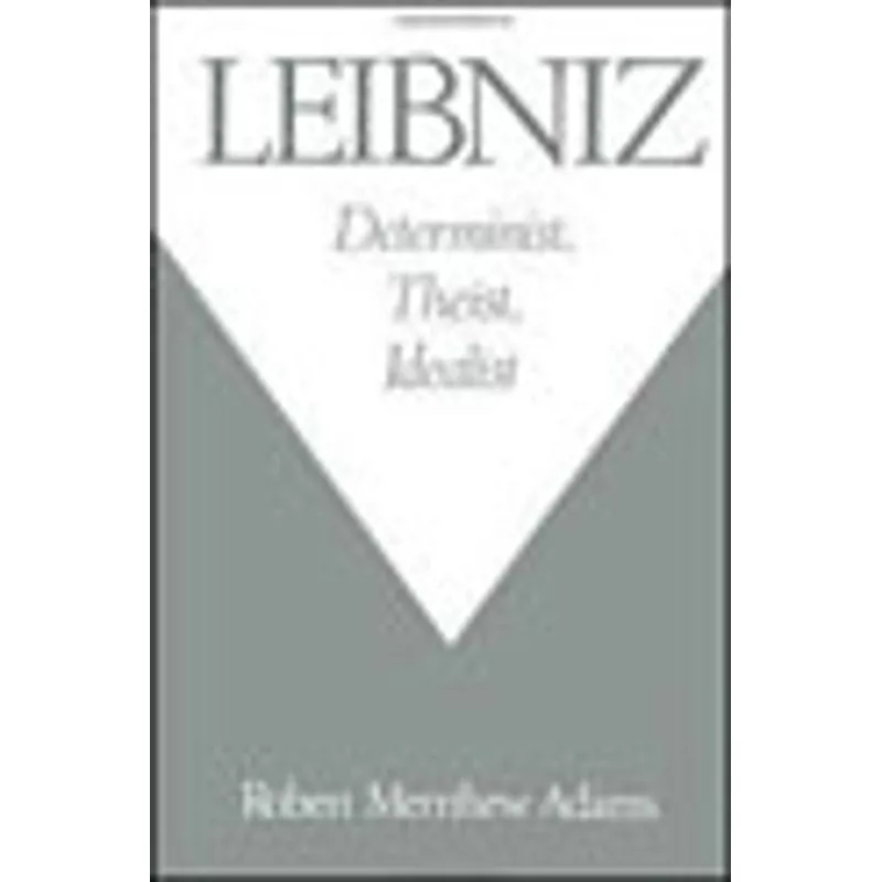 LEIBNIZ - DETERMINIST THEIST IDEALIST
