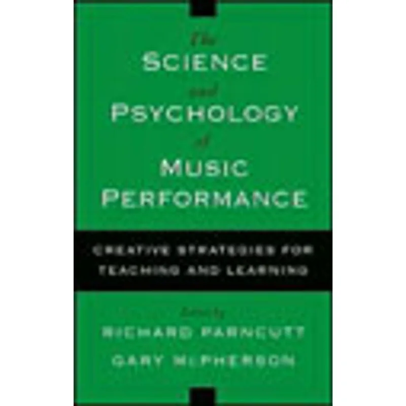 SCIENCE AND PSYCHOLOGY OF MUSIC PERFORMANCE, THE